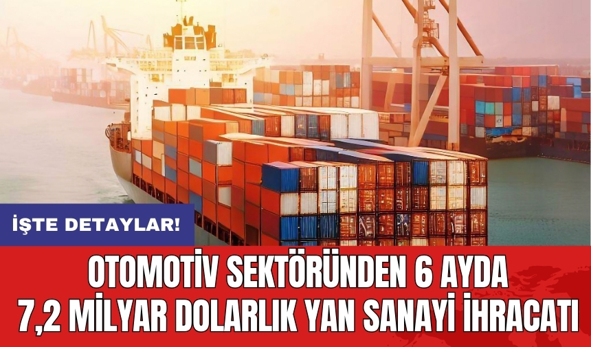 Otomotiv sektöründen 6 ayda 7,2 milyar dolarlık yan sanayi ihracatı