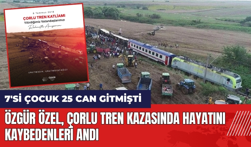 Özgür Özel Çorlu tren kazasında hayatını kaybedenleri andı