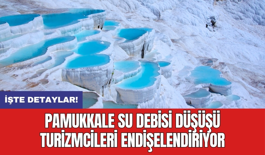 Pamukkale su debisi düşüşü turizmcileri endişelendiriyor