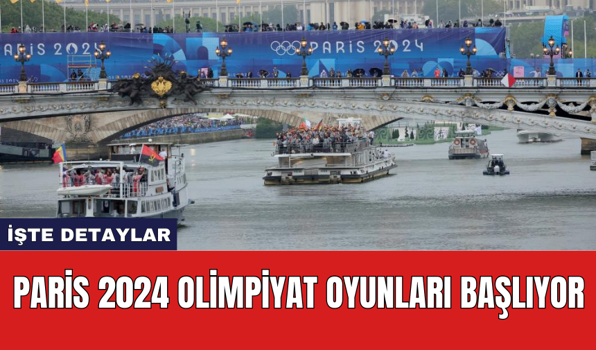 Paris 2024 Olimpiyat Oyunları başlıyor