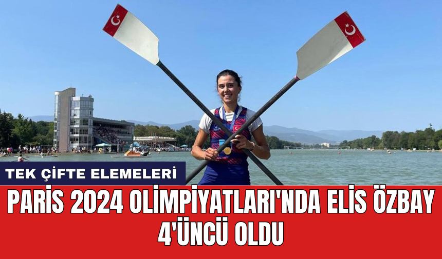 Paris 2024 Olimpiyatları'nda Elis Özbay 4'üncü oldu