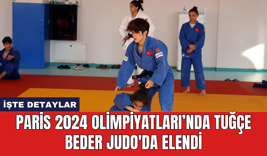 Paris 2024 Olimpiyatları’nda Tuğçe Beder Judo'da elendi