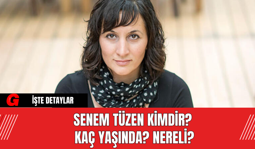 Senem Tüzen Kimdir? Kaç Yaşında? Nereli?