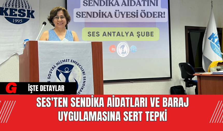 SES'ten Sendika Aidatları ve Baraj Uygulamasına Sert Tepki