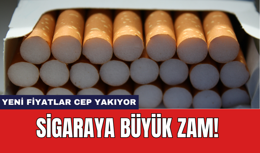 Sigaraya büyük zam! Yeni fiyatlar cep yakıyor