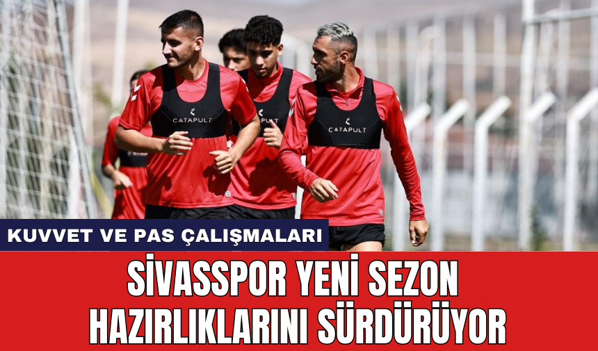 Sivasspor yeni sezon hazırlıklarını sürdürüyor