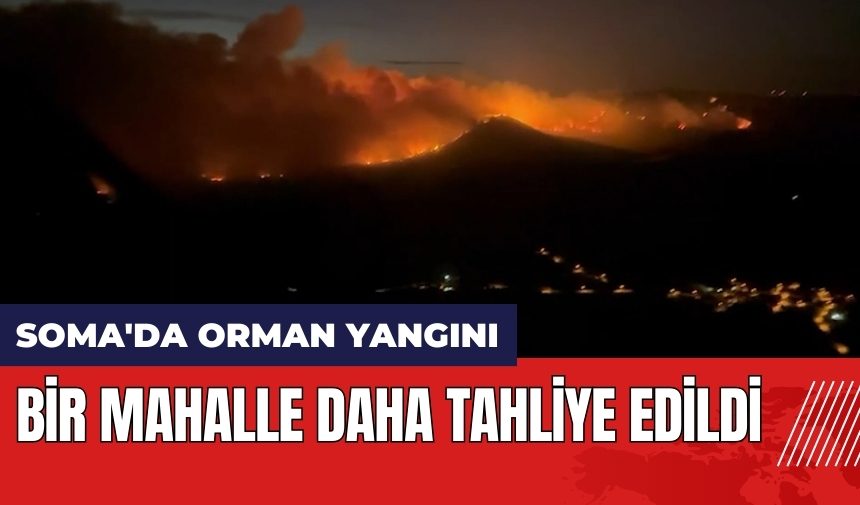 Soma'da orman yangını! Bir mahalle daha tahliye edildi