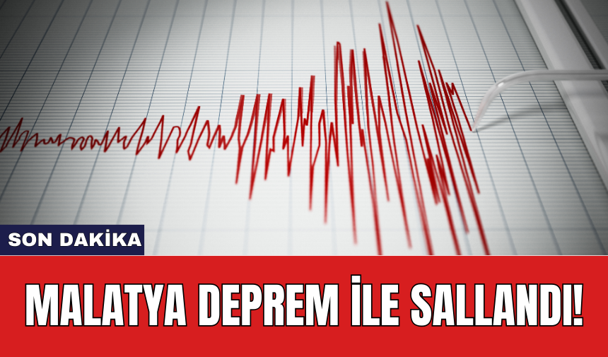 Son dakika: Malatya deprem ile sallandı!