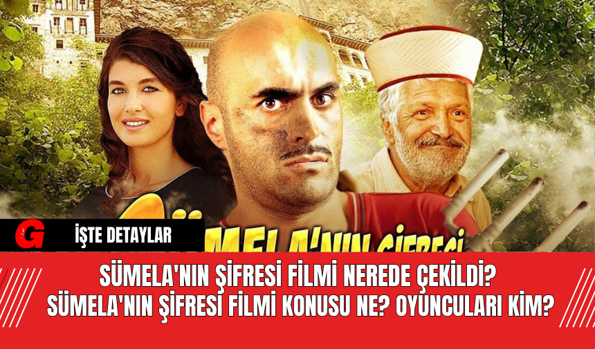 Sümela'nın Şifresi Filmi Nerede Çekildi?  Sümela'nın Şifresi Filmi Konusu Ne? Oyuncuları Kim?