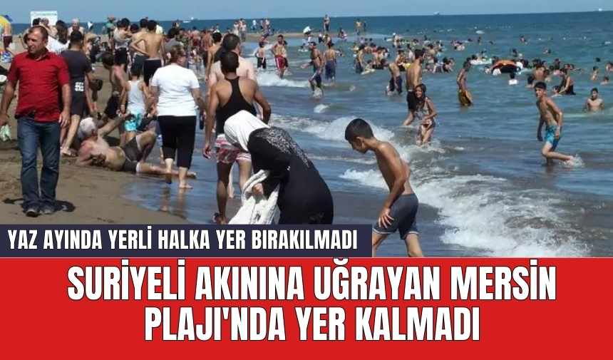 Suriyeli akınına uğrayan Mersin Plajı'nda yer kalmadı