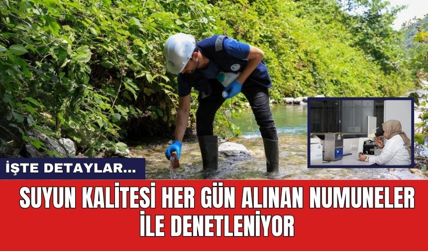 Suyun kalitesi her gün alınan numuneler ile denetleniyor