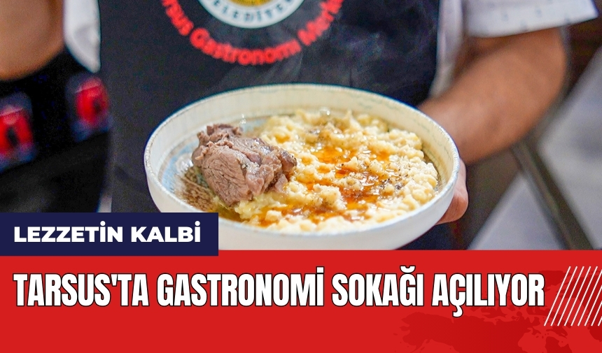 Tarsus'ta Gastronomi Sokağı açılıyor