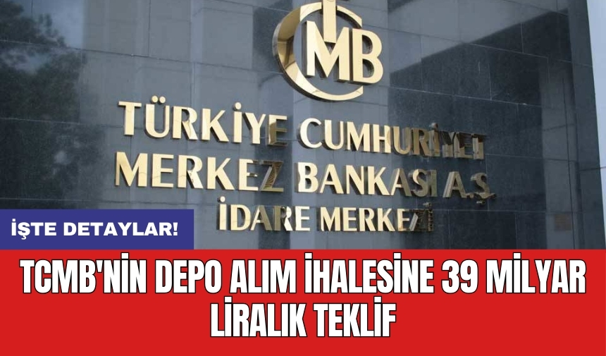 TCMB'nin depo alım ihalesine 39 milyar liralık teklif