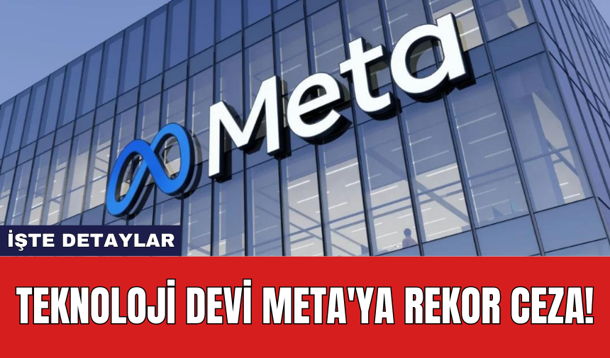 Teknoloji devi Meta'ya rekor ceza!