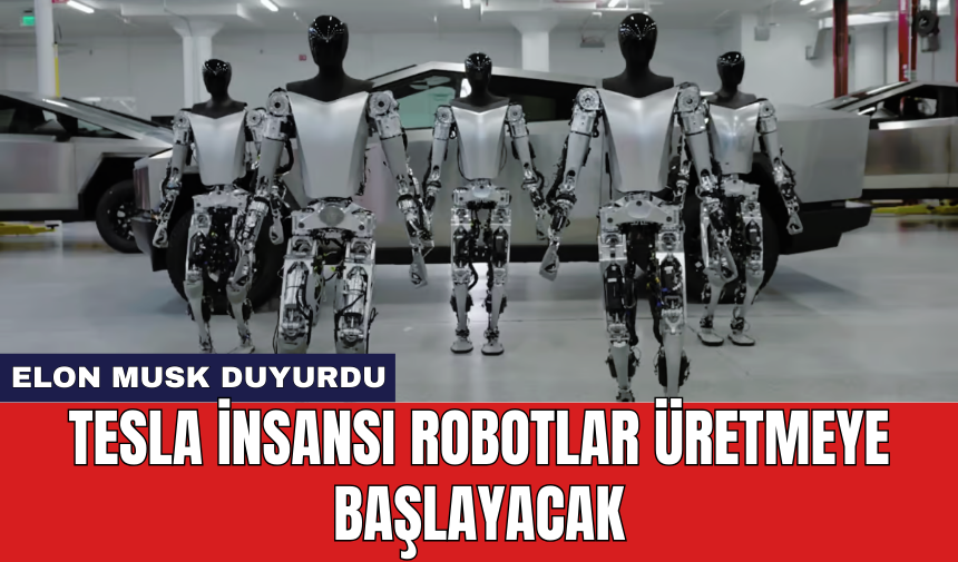 Tesla insansı robotlar üretmeye başlayacak