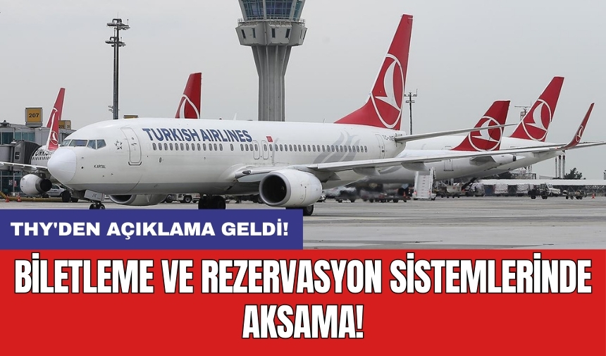 THY'den açıklama geldi: Biletleme ve rezervasyon sistemlerinde aksama!