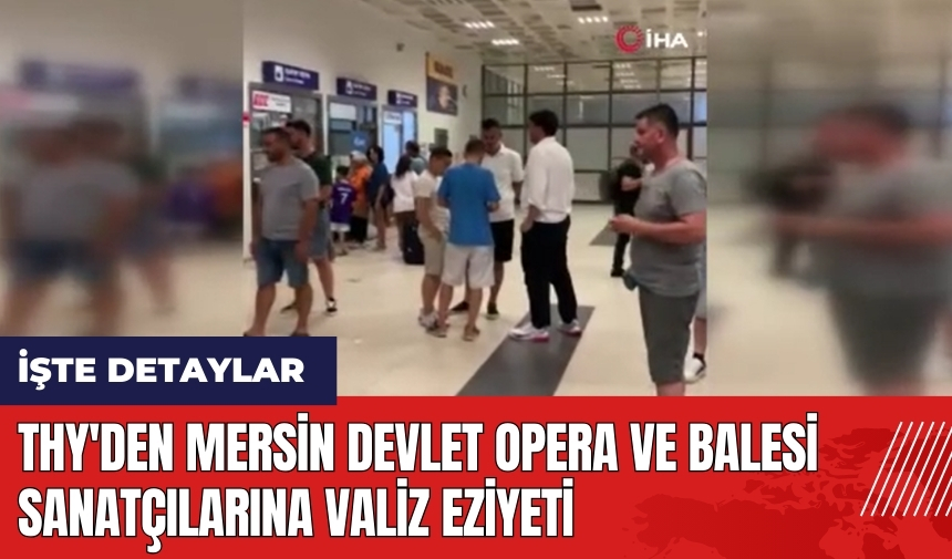 THY'den Mersin Devlet Opera ve Balesi sanatçılarına valiz eziyeti