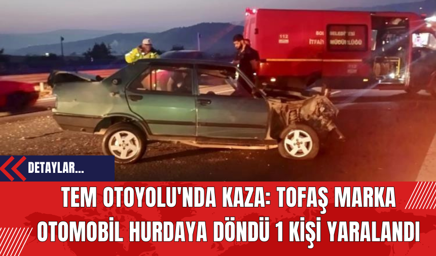 TEM Otoyolu'nda Kaza: Otomobil Hurdaya Döndü 1 Kişi Yaralandı