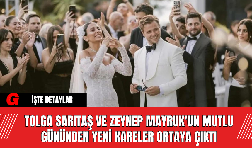 Tolga Sarıtaş ve Zeynep Mayruk'un Mutlu Gününden Yeni Kareler Ortaya Çıktı