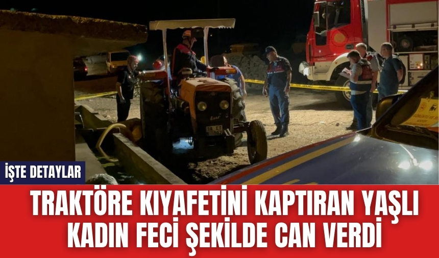 Traktöre kıyafetini kaptıran yaşlı kadın can verdi