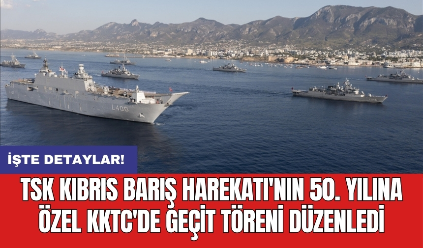 TSK Kıbrıs Barış Harekatı'nın 50. yılına özel KKTC'de geçit töreni düzenledi