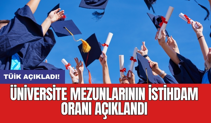 TÜİK: Üniversite mezunlarının istihdam oranı açıklandı