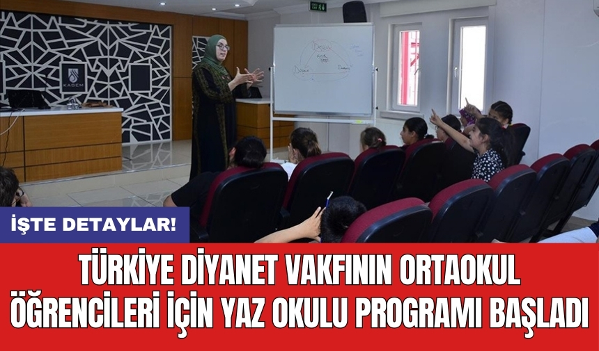 Türkiye Diyanet Vakfının ortaokul öğrencileri için yaz okulu programı başladı