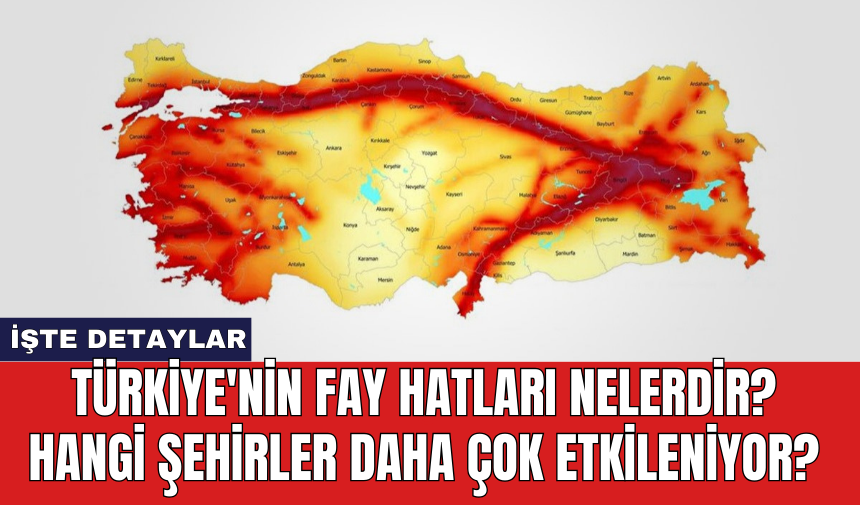 Türkiye'nin fay hatları nelerdir? Hangi şehirler daha çok etkileniyor?