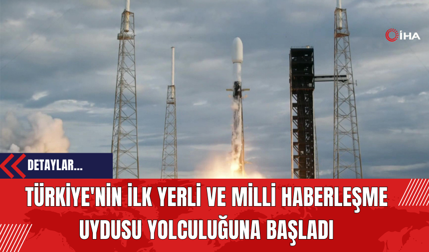 Türkiye'nin İlk Yerli ve Milli Haberleşme Uydusu Yolculuğuna Başladı