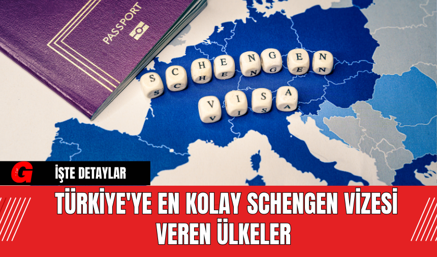 Türkiye'ye En Kolay Schengen Vizesi Veren Ülkeler