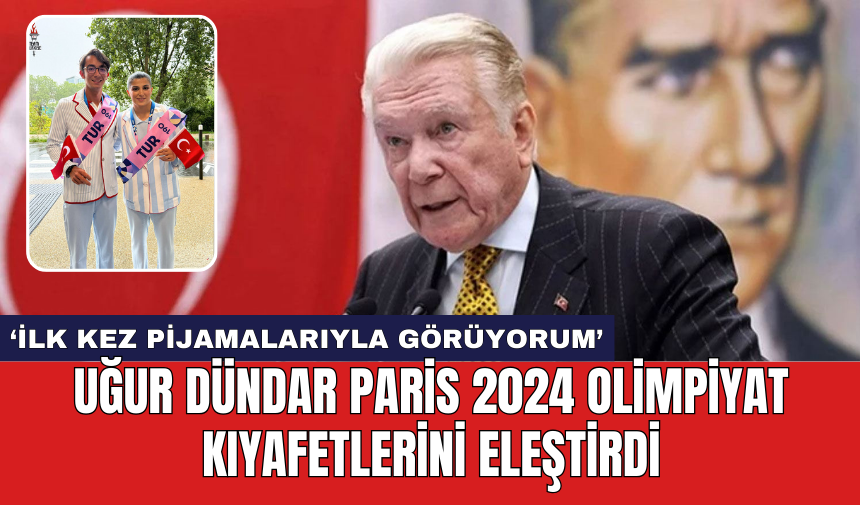 Uğur Dündar Paris 2024 Olimpiyat kıyafetlerini eleştirdi