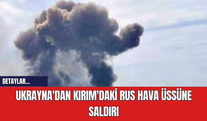 Ukrayna'dan Kırım'daki Rus Hava Üssüne Saldırı