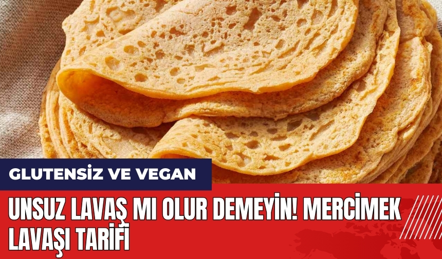 Unsuz lavaş mı olur demeyin! Mercimek Lavaşı tarifi