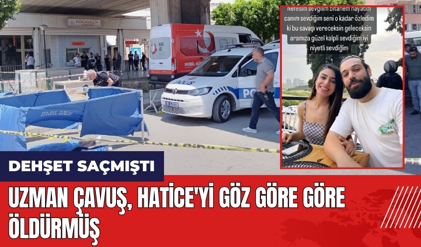 Uzman çavuş Hatice'yi göz göre göre öld*rmüş