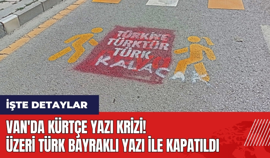 Van'da Kürtçe yazı krizi! Üzeri Türk bayraklı yazı ile kapatıldı