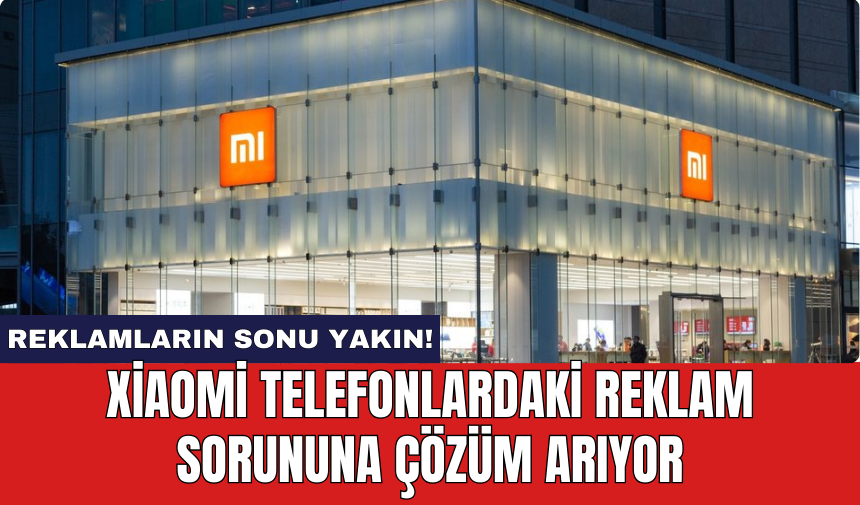 Xiaomi telefonlardaki reklam sorununa çözüm arıyor