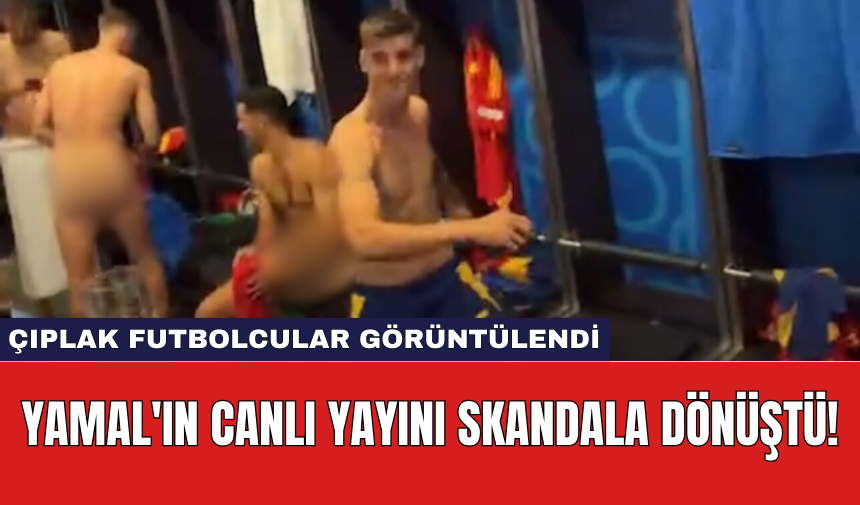 Yamal'ın Canlı Yayını Skandala Dönüştü! Ç*plak Futbolcular Görüntülendi