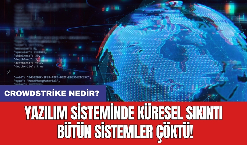 CrowdStrike Nedir? Türkiye'deki Global Mavi Ekran Sorunlarının Nedeni Mi?