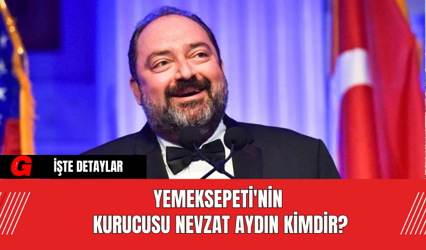 YemekSepeti'nin Kurucusu Nevzat Aydın Kimdir?