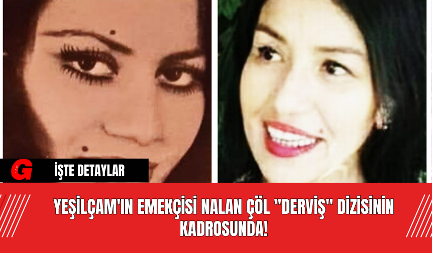 Yeşilçam'ın Emekçisi Nalan Çöl "Derviş" Dizisinin Kadrosunda!