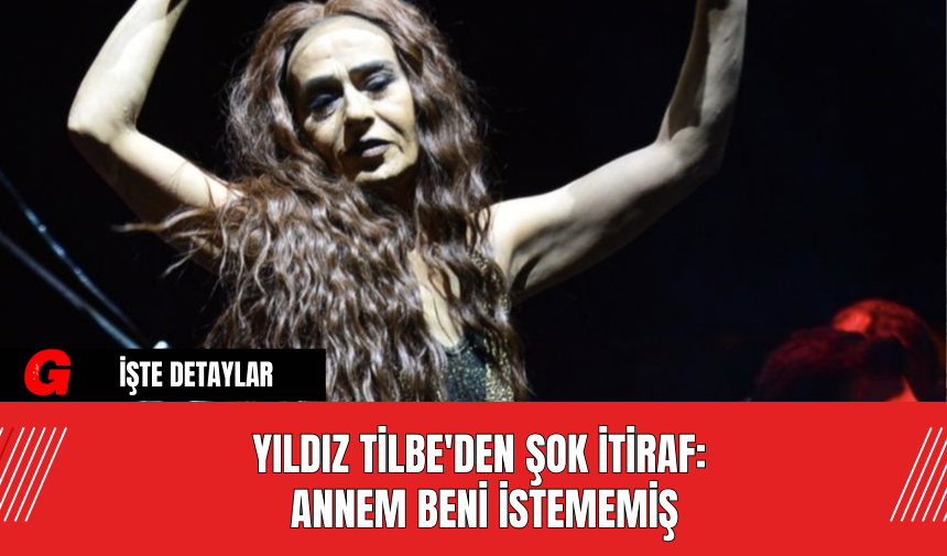 Yıldız Tilbe'den Şok İtiraf: Annem Beni İstememiş