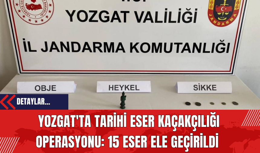 Yozgat'ta Tarihi Eser Kaçakçılığı Operasyonu: 15 Eser Ele Geçirildi