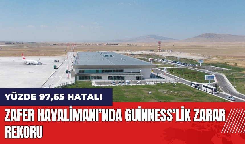 Zafer Havalimanı’nda Guinness’lik zarar rekoru!