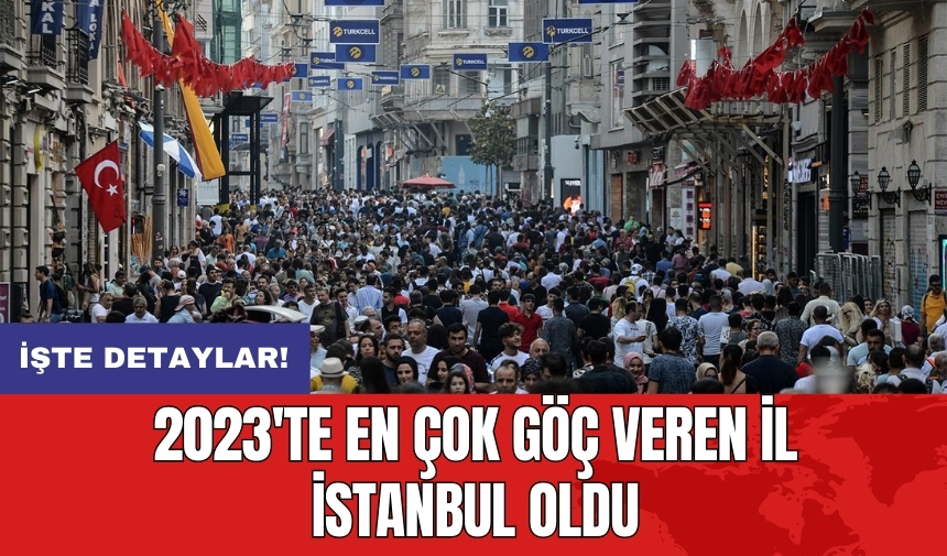 2023'te en çok göç veren il İstanbul oldu!