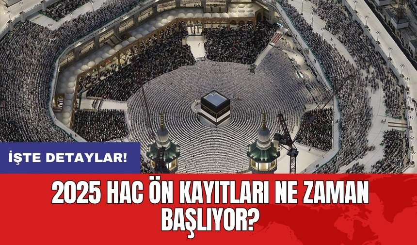 2025 Hac ön kayıtları ne zaman başlıyor?