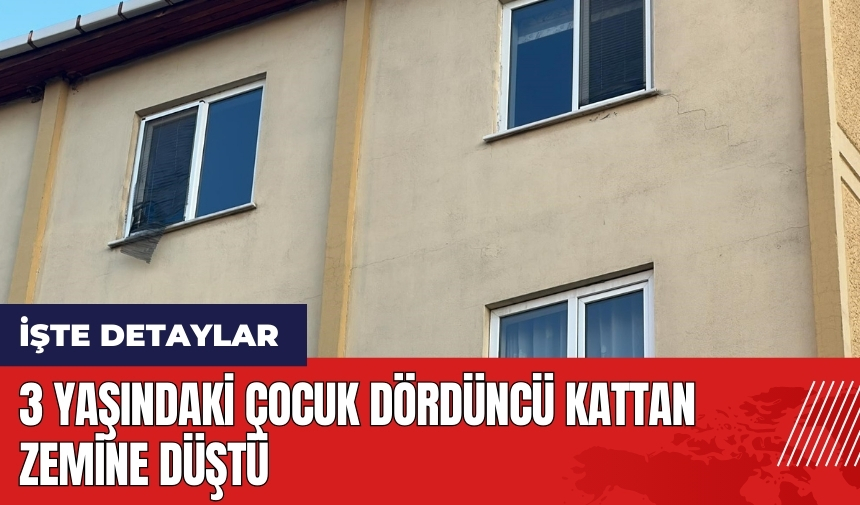 3 yaşındaki çocuk dördüncü kattan düştü