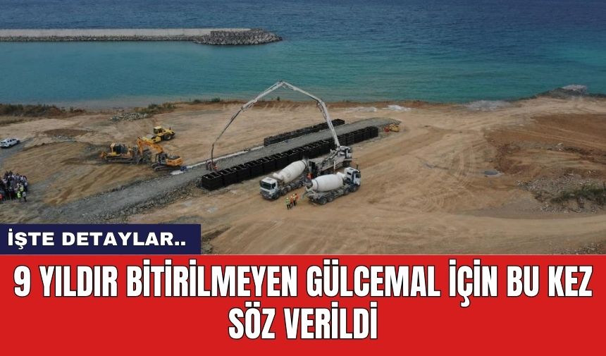 9 Yıldır bitirilmeyen Gülcemal için bu kez söz verildi