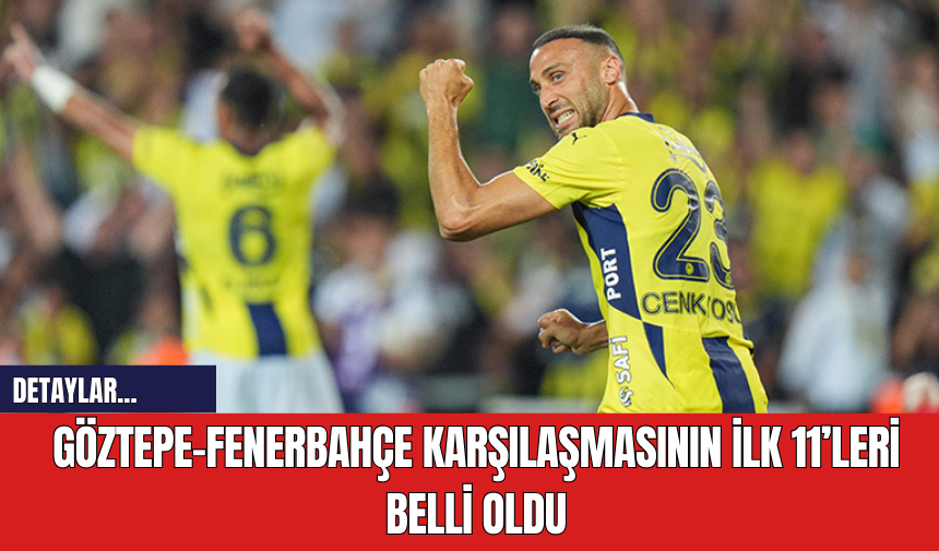 Göztepe-Fenerbahçe Karşılaşmasının İlk 11’leri Belli Oldu