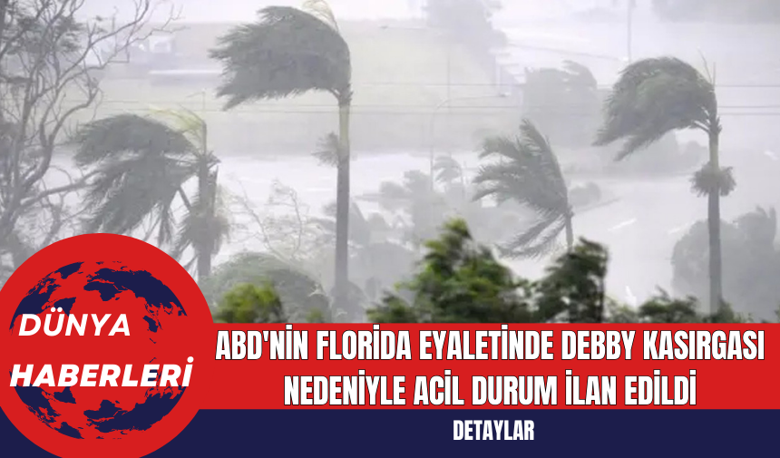 ABD'nin Florida Eyaletinde Debby Kasırgası Nedeniyle Acil Durum İlan Edildi