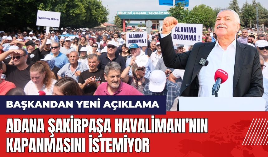 Adana Şakirpaşa Havalimanı’nın kapanmasını istemiyor